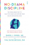 No-Drama Discipline: The Whole-Brain Way to Calm the Chaos and Nurture Your Childs Developing Mind