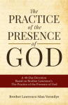 The Practice of the Presence of God: A 40-Day Devotion Based on Brother Lawrences The Practice of the Presence of God (Includes Entire Book)