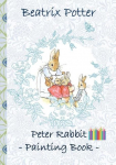 Peter Rabbit Painting Book: Colouring Book, coloring, crayons, coloured pencils colored, Childrens books, children, adults, adult, grammar school, Easter, Christmas, birthday, 5-8 years old, present, gift, primary school, preschool, Pre school, nursery s