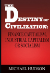 The Destiny of Civilization: Finance Capitalism, Industrial Capitalism or Socialism