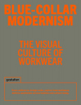 Blue-Collar Modernism: The Visual Culture of Workwear