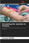 Screening for anemia in Tunisia: Analysis of hematological parameters in a Tunisian population