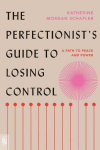 The Perfectionist's Guide to Losing Control: A Path to Peace and Power