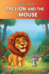 The Lion and The Mouse: Aesops Fable