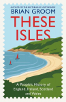 These Isles: A Peoples History of England, Ireland, Scotland and Wales