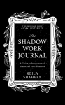 The Shadow Work Journal: A Guide to Integrate and Transcend your Shadows