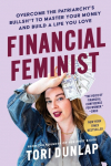 Financial Feminist: Overcome the Patriarchys Bullsh*t to Master Your Money and Build a Life You Love