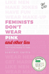 Feminists Dont Wear Pink (and other lies): Amazing women on what the F-word means to them