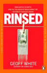 Rinsed: From Cartels to Crypto: How the Tech Industry Washes Money for the Worlds Deadliest Crooks