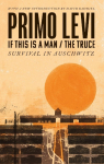 If This Is A Man/The Truce (50th Anniversary Edition): Surviving Auschwitz: Miraculous Philippe Sands