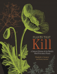 Plants That Kill: A Natural History of the Worlds Most Poisonous Plants