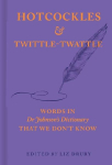 Hotcockles and Twittle-Twattle: Forgotten Words from Dr Johnson's Dictionary