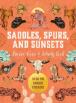 Saddles, Spurs & Sunsets Sticker, Color & Activity Book: Over 500 Unique Stickers