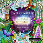 Mythographic Color and Discover: Crystal Kingdom: An Artists Coloring Book of Prismatic Playgrounds