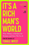 It's a Rich Man's World: Why Money is Broken and How We Fix It, from the founders of Female Invest