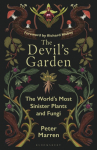 The Devils Garden: The Worlds Most Sinister Plants and Fungi