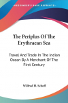 The Periplus Of The Erythraean Sea: Travel And Trade In The Indian Ocean By A Merchant Of The First Century