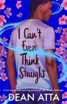 I Cant Even Think Straight: A queer coming of age story