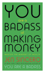 You Are a Badass at Making Money: Master the Mindset of Wealth: Learn how to save your money with one of the worlds most exciting self help authors