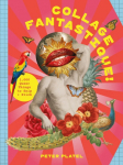 Collage Fantastique!: 1,000+ Queer Things to Snip and Stick