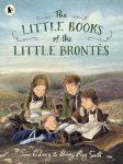 The Little Books of the Little Brontes: The inspiring real-life childhood origins story of the iconic Bronte siblings, whose imaginations crafted some of the finest and best-loved English literature novels. A gift for booklovers, bookmakers and child ...