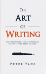 The Art of Writing: Four Principles for Great Writing that Everyone Needs to Know