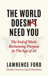 The World Doesnt Need You: The End of Work: Reclaiming Purpose in the Age of AI
