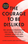 The Courage to Be Disliked: The Japanese Phenomenon That Shows You How to Change Your Life and Achieve Real Happiness