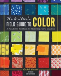 The Quilters Field Guide to Color: A Hands-On Workbook for Mastering Fabric Selection