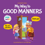 My Way to Good Manners: Kids Book about Manners, Etiquette and Behavior that Teaches Children Social Skills, Respect and Kindness, Ages 3 to 10