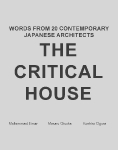 The Critical House: Words from 20 Contemporary Japanese Architects