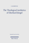 The Theological Aesthetics of Eberhard J&uuml;ngel: Beauty in the Absence of God