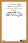 Altern im l&auml;ndlichen Raum: Ans&auml;tze f&uuml;r eine vorausschauende Alten- und Gesundheitspolitik