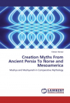 Creation Myths From Ancient Persia To Norse and Mesoamerica: Mashya and Mashyaneh in Comparative Mythology