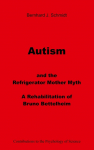 Autism and the Refrigerator Mother Myth: A Rehabilitation of  Bruno Bettelheim