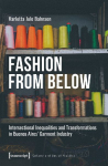 Fashion from Below: Intersectional Inequalities and Transformations in Buenos Aires Garment Industry