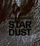 Claude Champy: Stardust / Poussi&egrave;res d&eacute;toiles