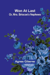 Won at last: or, Mrs. Briscoe's nephews