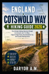 England Cotswold Way Hiking Guide 2026: The Ultimate Walking Adventure Through the Cotswolds with Trail Maps, Stage-by-Stage Routes, Accommodation Tips, and Essential Planning Advice