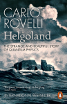 Helgoland: The Strange and Beautiful Story of Quantum Physics