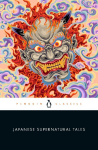 Japanese Supernatural Tales: Encounters with Yokai, Ghosts, Demons, and Other Strange Phenomena, from the Kojiki and The Tale of Genji to Dazai and Murakami