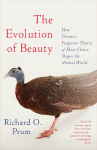 Evolution of Beauty: How Darwins Forgotten Theory of Mate Choice Shapes the Animal World - and Us