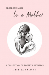From One Mom to a Mother: Poetry & Momisms