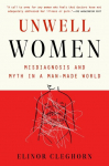 Unwell Women: Misdiagnosis and Myth in a Man-Made World
