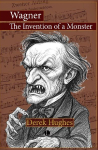 Wagner: The Invention of a Monster