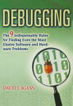 The Debugging: The 9 Indispensable Rules for Finding Even the Most Elusive Software and Hardware Problems