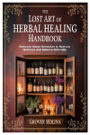 The Lost Art of Herbal Healing Handbook: Powerful Home Remedies to Restore Wellness and Balance Naturally