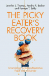 The Picky Eaters Recovery Book: Overcoming Avoidant/Restrictive Food Intake Disorder