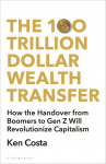 The 100 Trillion Dollar Wealth Transfer: How the Handover from Boomers to Gen Z Will Revolutionize Capitalism
