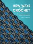 New Ways with Crochet: 50 Innovative Crochet Stitch Patterns and Projects